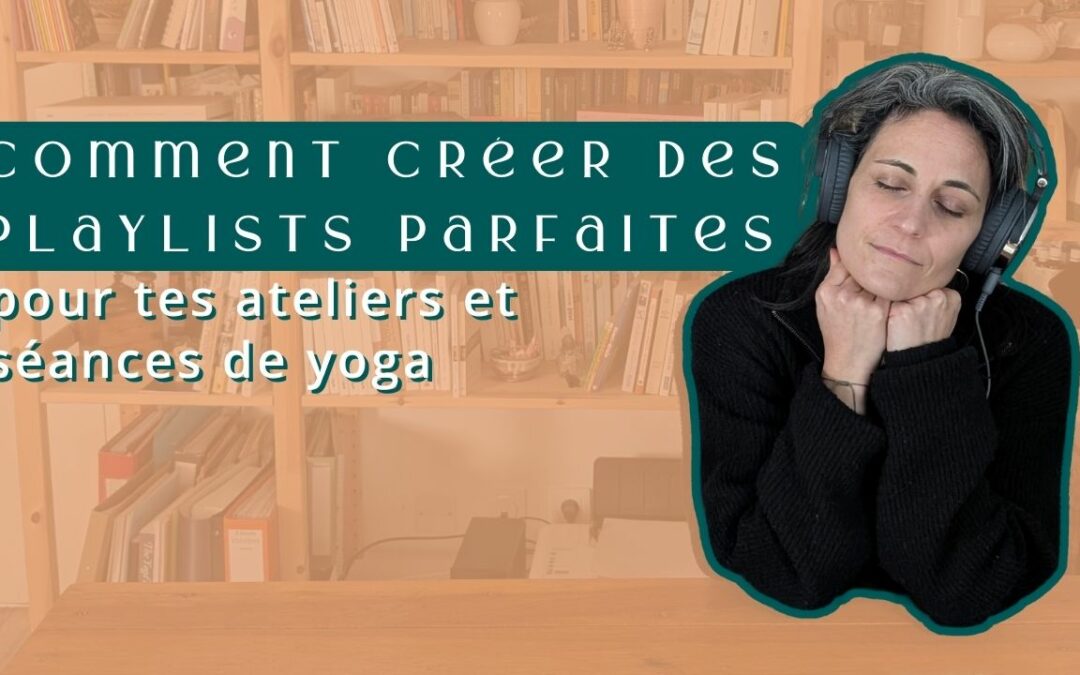 84 – Comment créer des playlists pour tes ateliers et séances de yoga