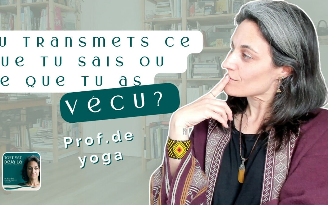 Enseigner le yoga depuis ce qu&rsquo;on a traversé
